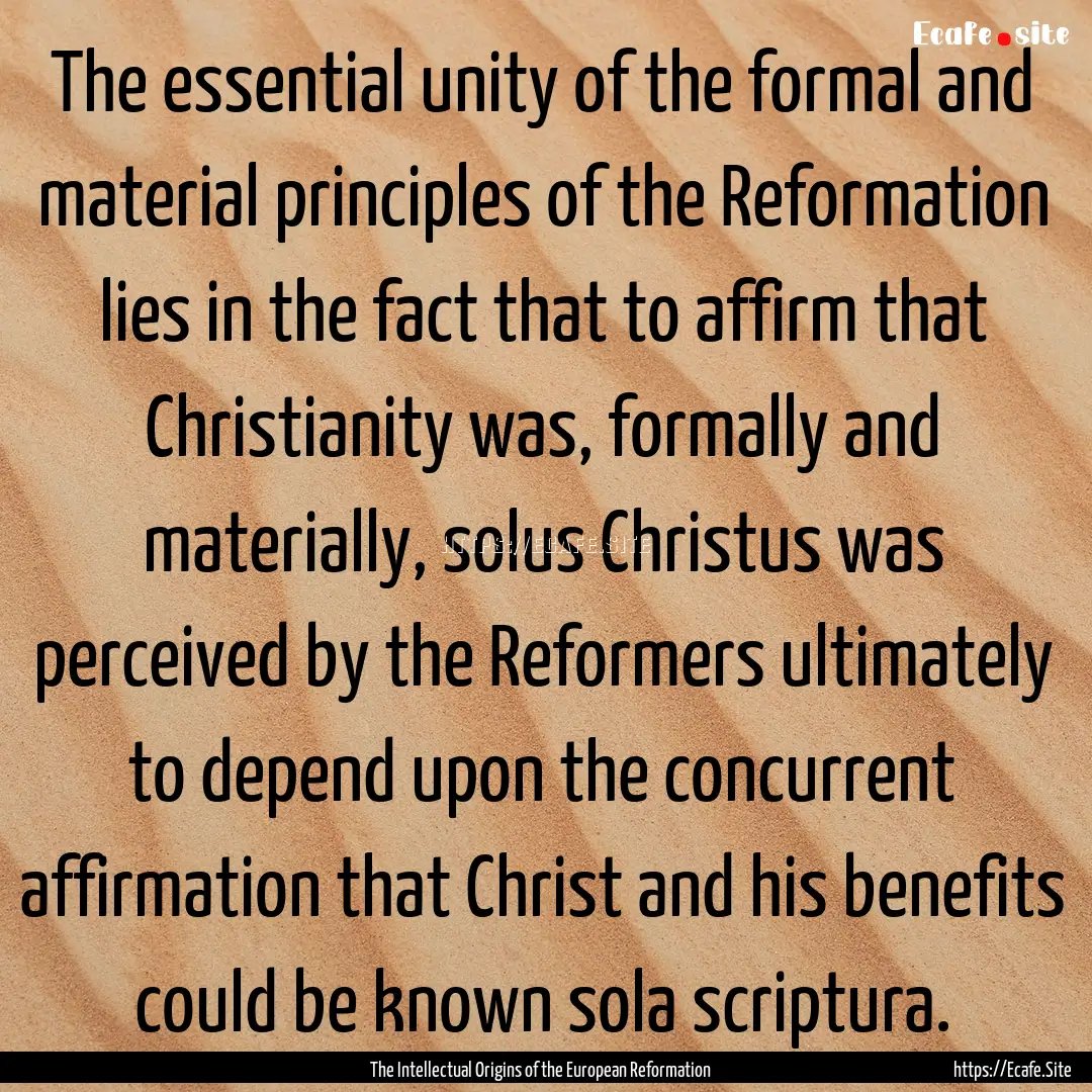 The essential unity of the formal and material.... : Quote by The Intellectual Origins of the European Reformation