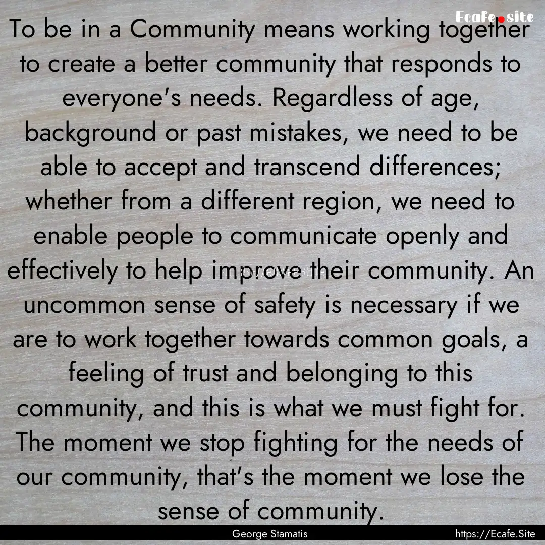 To be in a Community means working together.... : Quote by George Stamatis