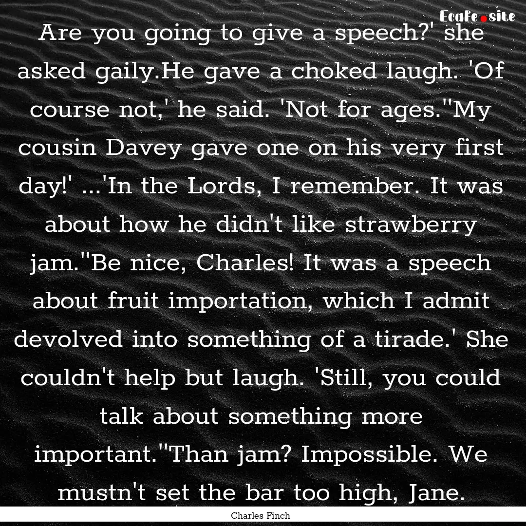 Are you going to give a speech?' she asked.... : Quote by Charles Finch