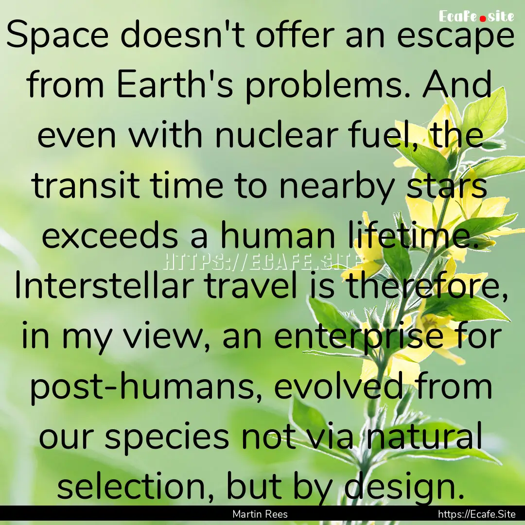 Space doesn't offer an escape from Earth's.... : Quote by Martin Rees