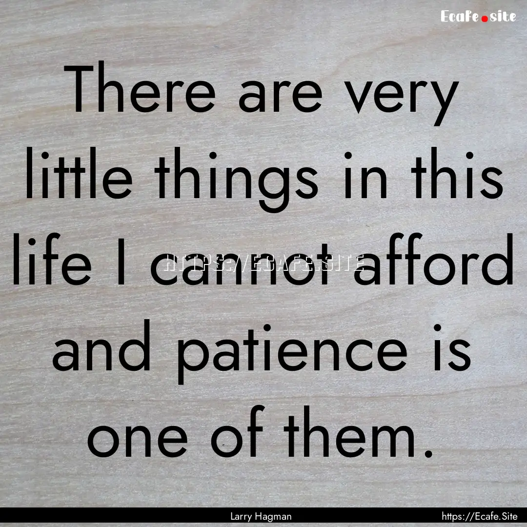 There are very little things in this life.... : Quote by Larry Hagman