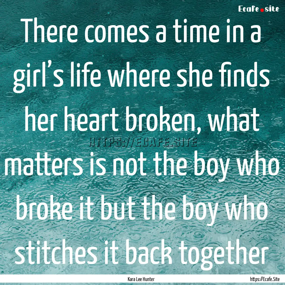 There comes a time in a girl’s life where.... : Quote by Kara Lee Hunter