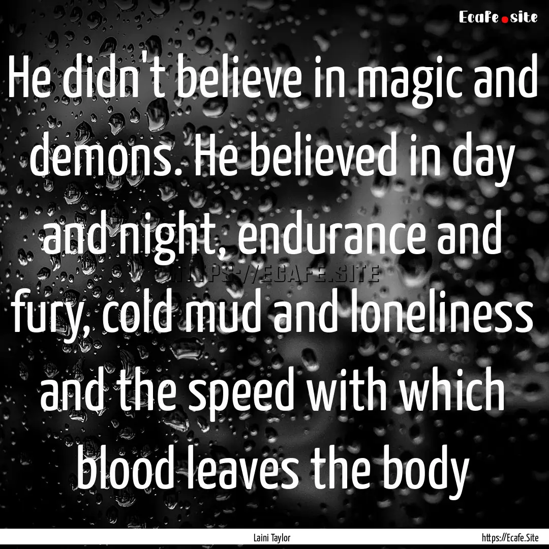 He didn't believe in magic and demons. He.... : Quote by Laini Taylor