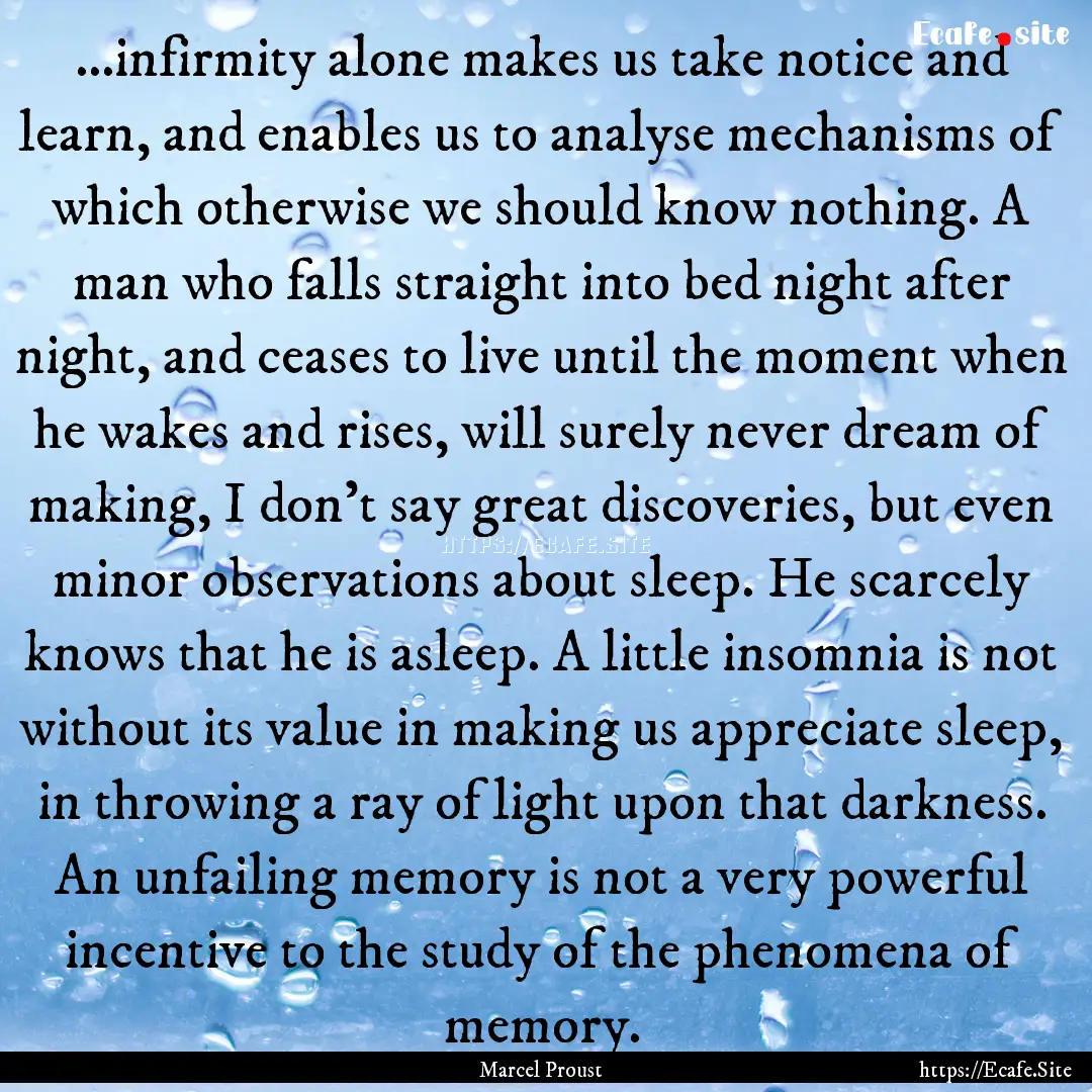 ...infirmity alone makes us take notice and.... : Quote by Marcel Proust