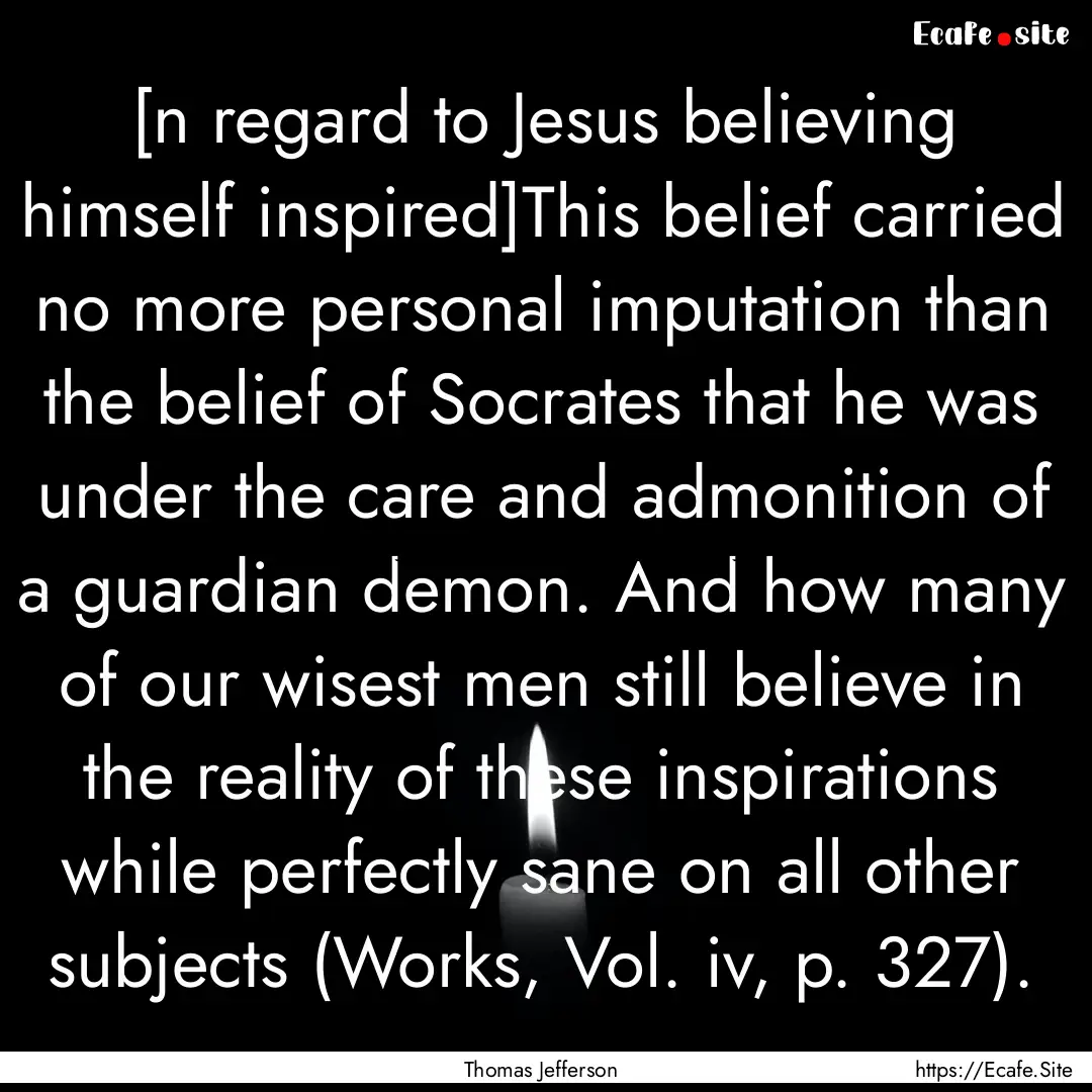 [n regard to Jesus believing himself inspired]This.... : Quote by Thomas Jefferson