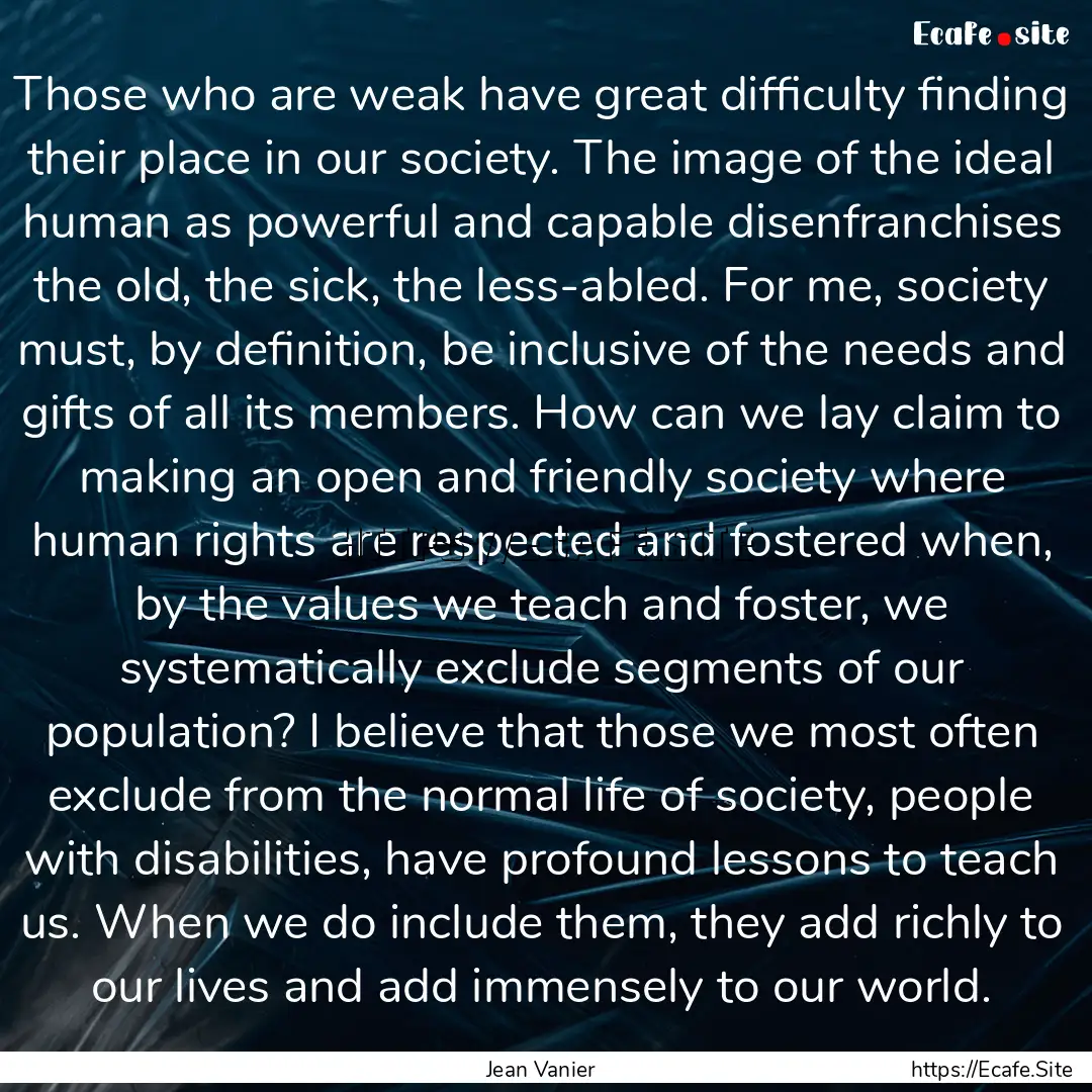 Those who are weak have great difficulty.... : Quote by Jean Vanier