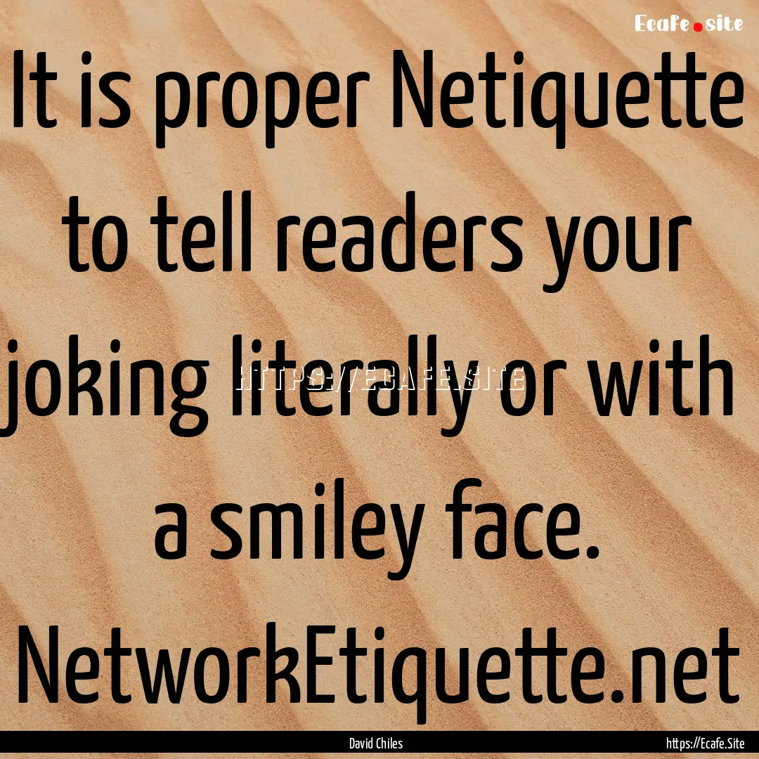 It is proper ‪‎Netiquette‬ to tell.... : Quote by David Chiles