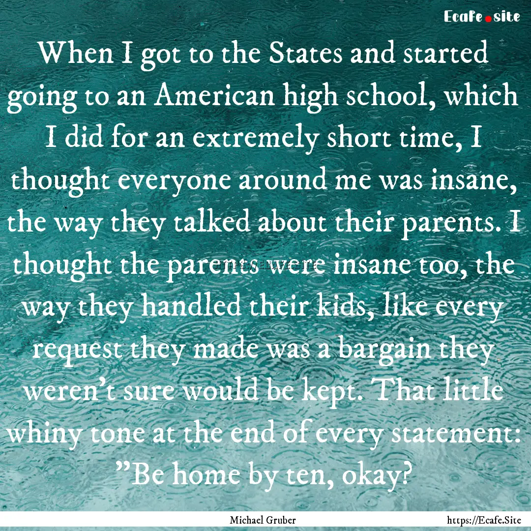 When I got to the States and started going.... : Quote by Michael Gruber