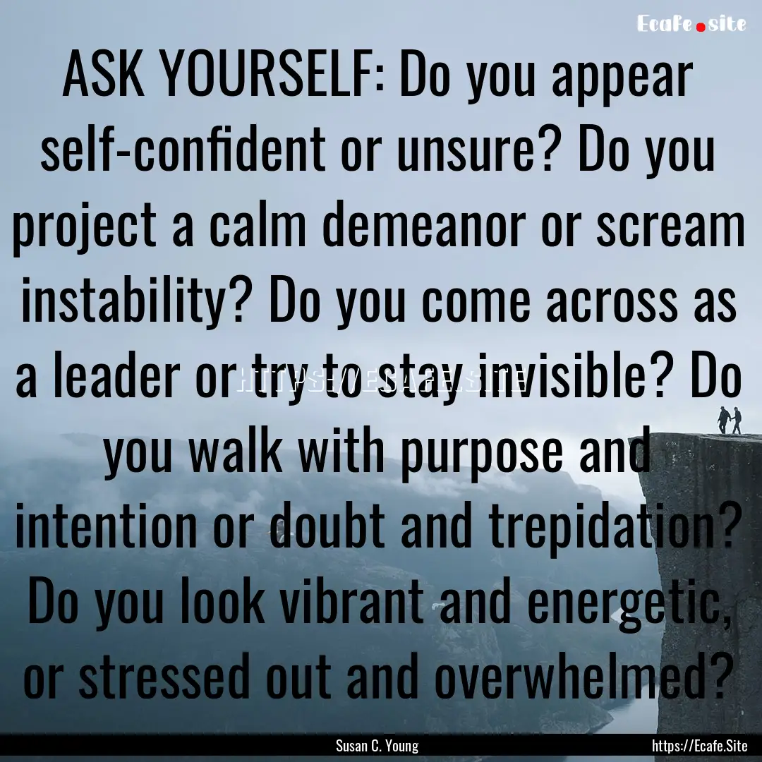 ASK YOURSELF: Do you appear self-confident.... : Quote by Susan C. Young