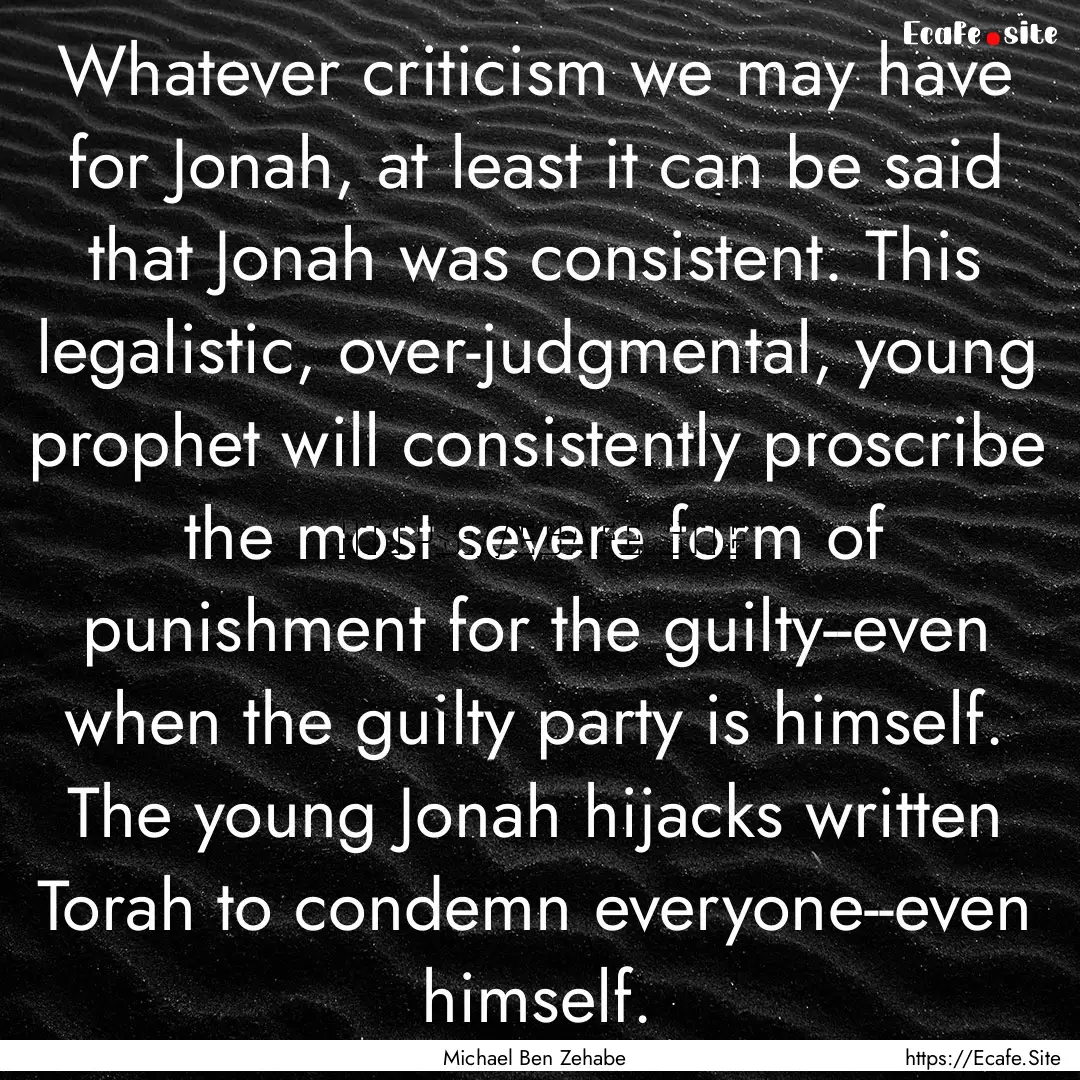 Whatever criticism we may have for Jonah,.... : Quote by Michael Ben Zehabe