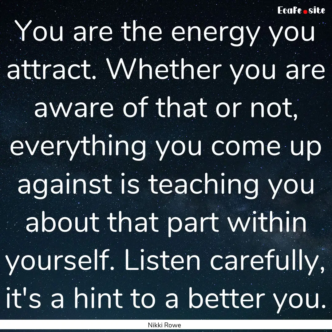 You are the energy you attract. Whether you.... : Quote by Nikki Rowe