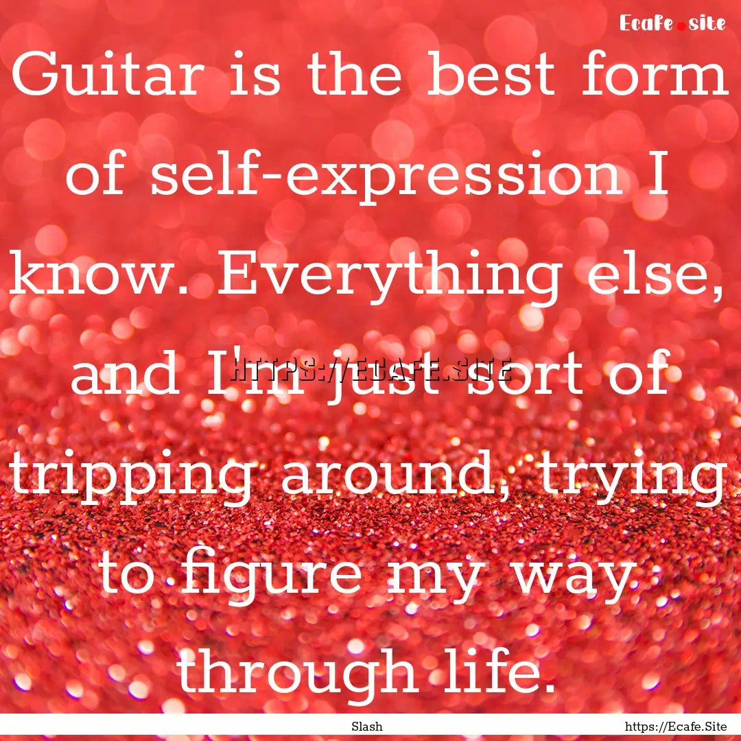 Guitar is the best form of self-expression.... : Quote by Slash