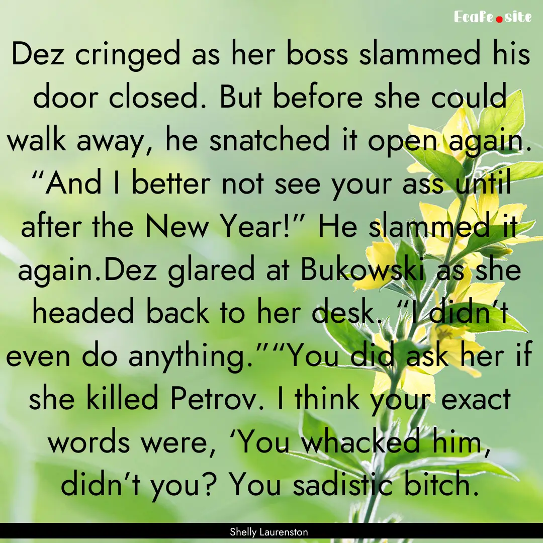 Dez cringed as her boss slammed his door.... : Quote by Shelly Laurenston