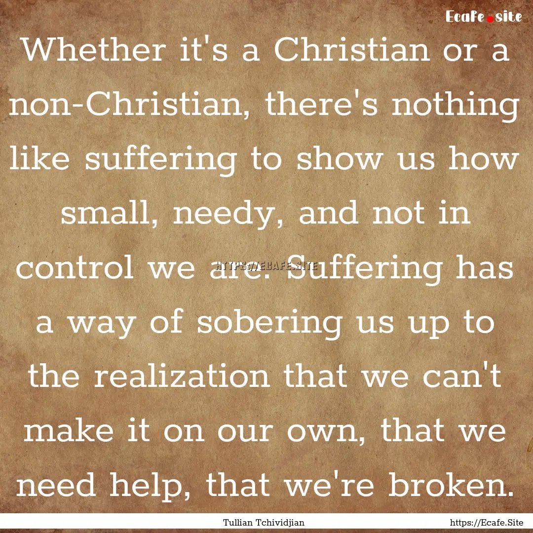 Whether it's a Christian or a non-Christian,.... : Quote by Tullian Tchividjian