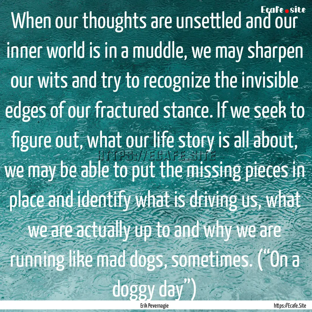 When our thoughts are unsettled and our inner.... : Quote by Erik Pevernagie