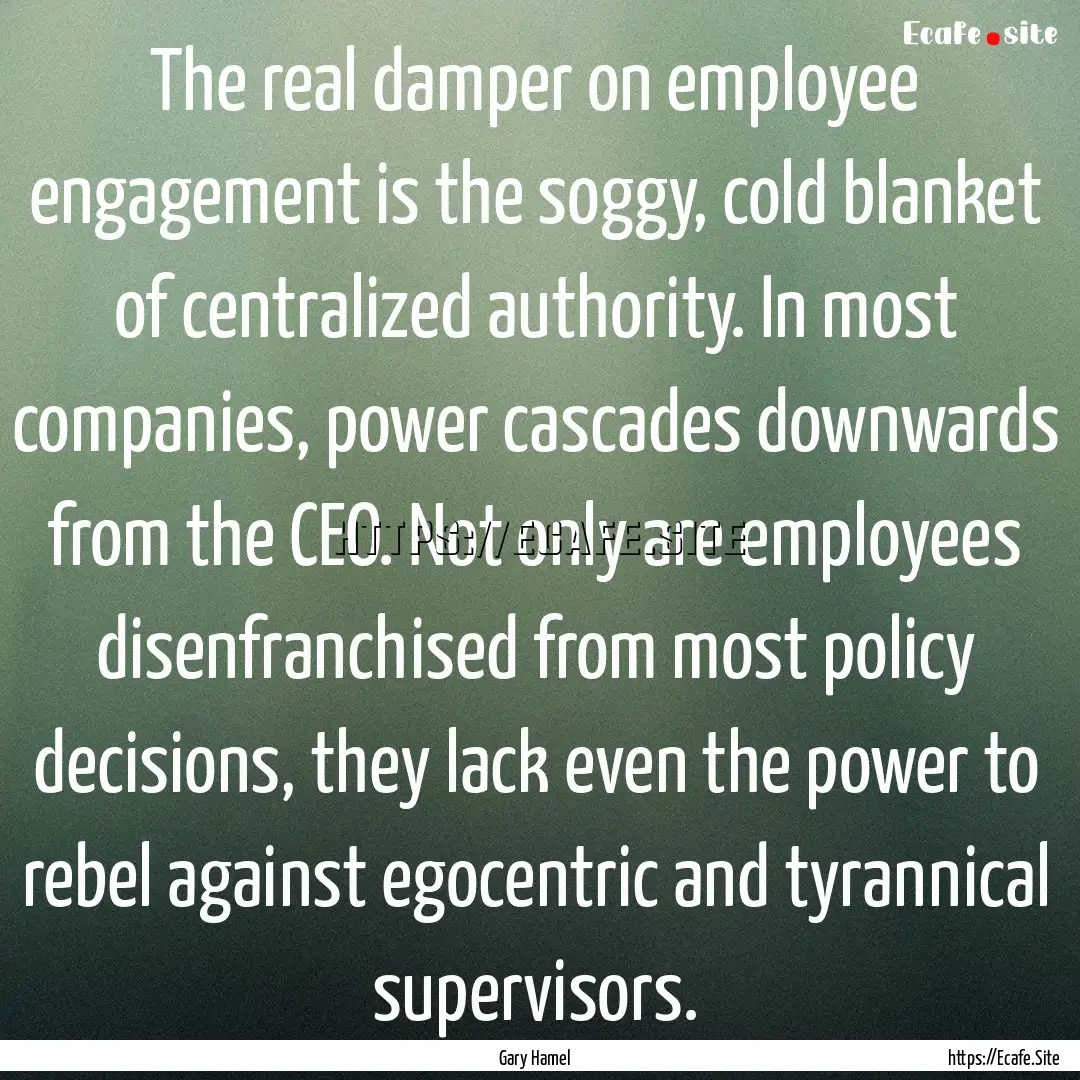 The real damper on employee engagement is.... : Quote by Gary Hamel