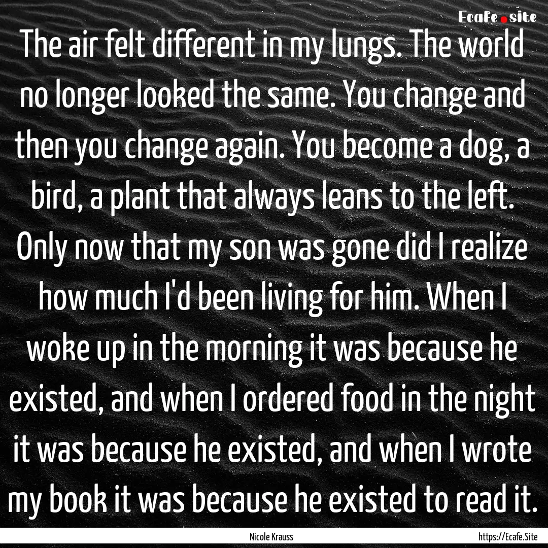 The air felt different in my lungs. The world.... : Quote by Nicole Krauss