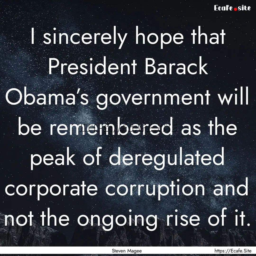 I sincerely hope that President Barack Obama’s.... : Quote by Steven Magee