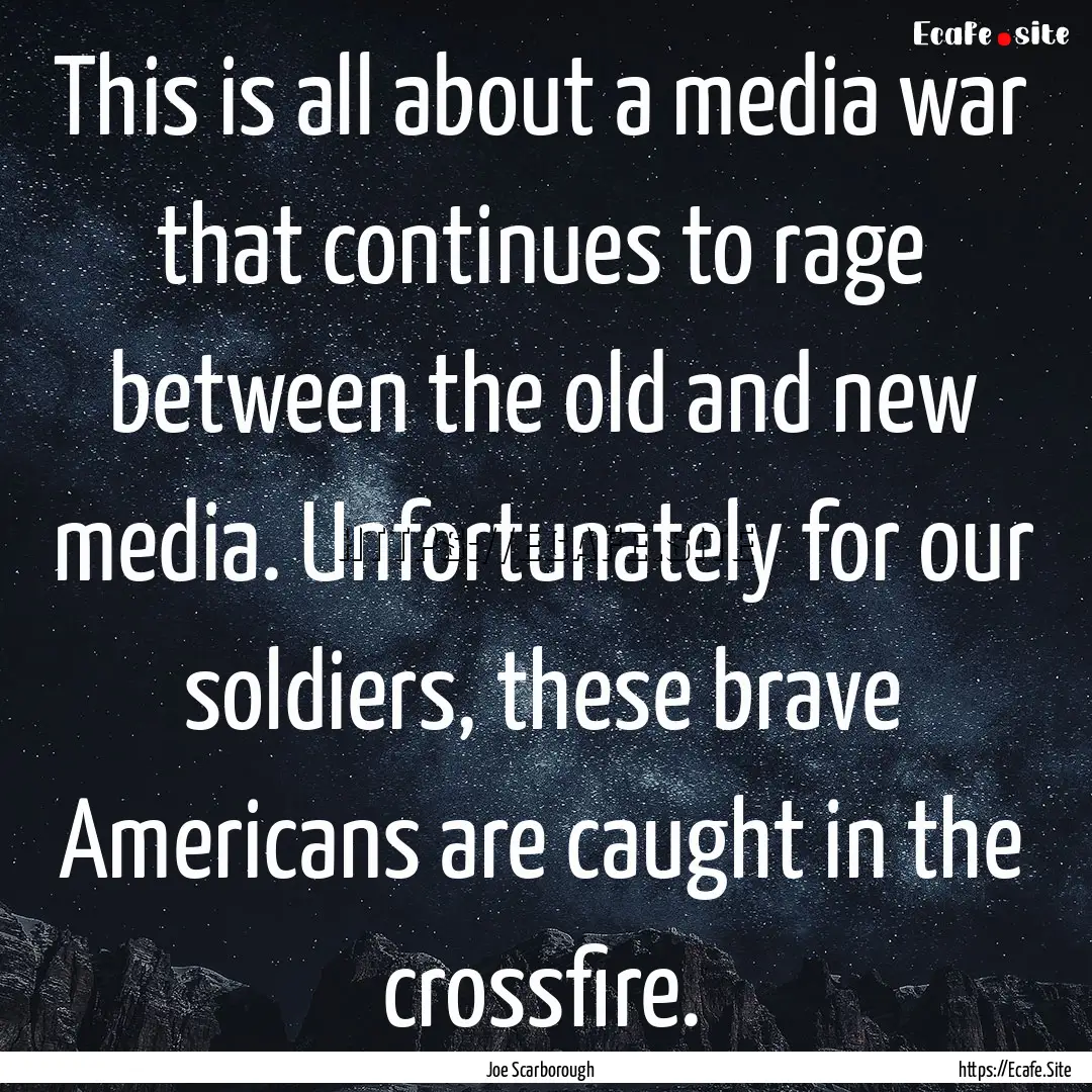 This is all about a media war that continues.... : Quote by Joe Scarborough