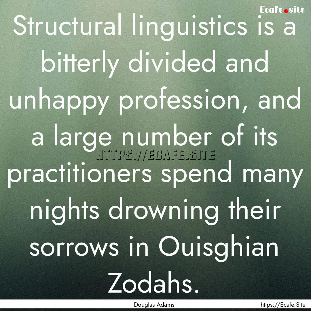 Structural linguistics is a bitterly divided.... : Quote by Douglas Adams