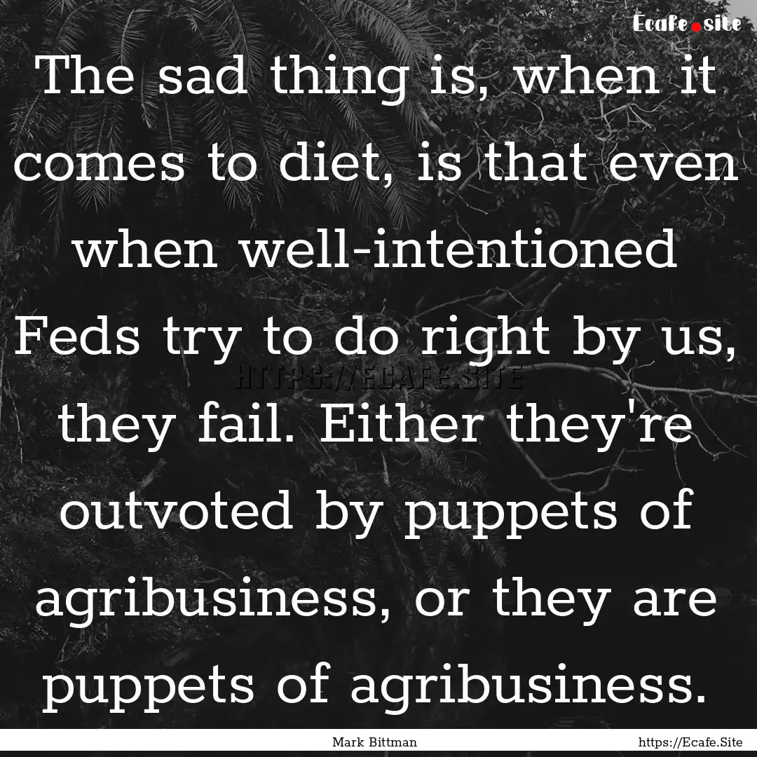 The sad thing is, when it comes to diet,.... : Quote by Mark Bittman