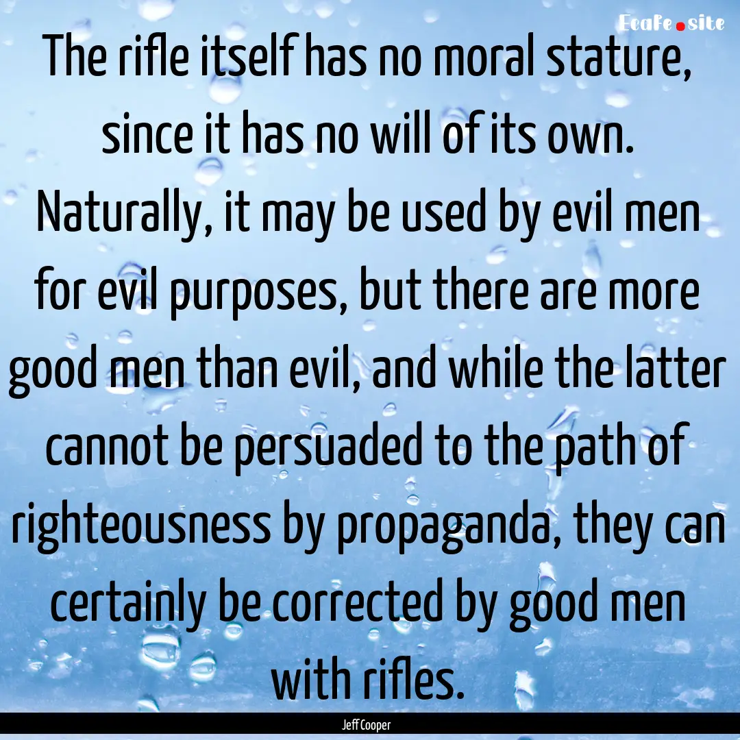 The rifle itself has no moral stature, since.... : Quote by Jeff Cooper