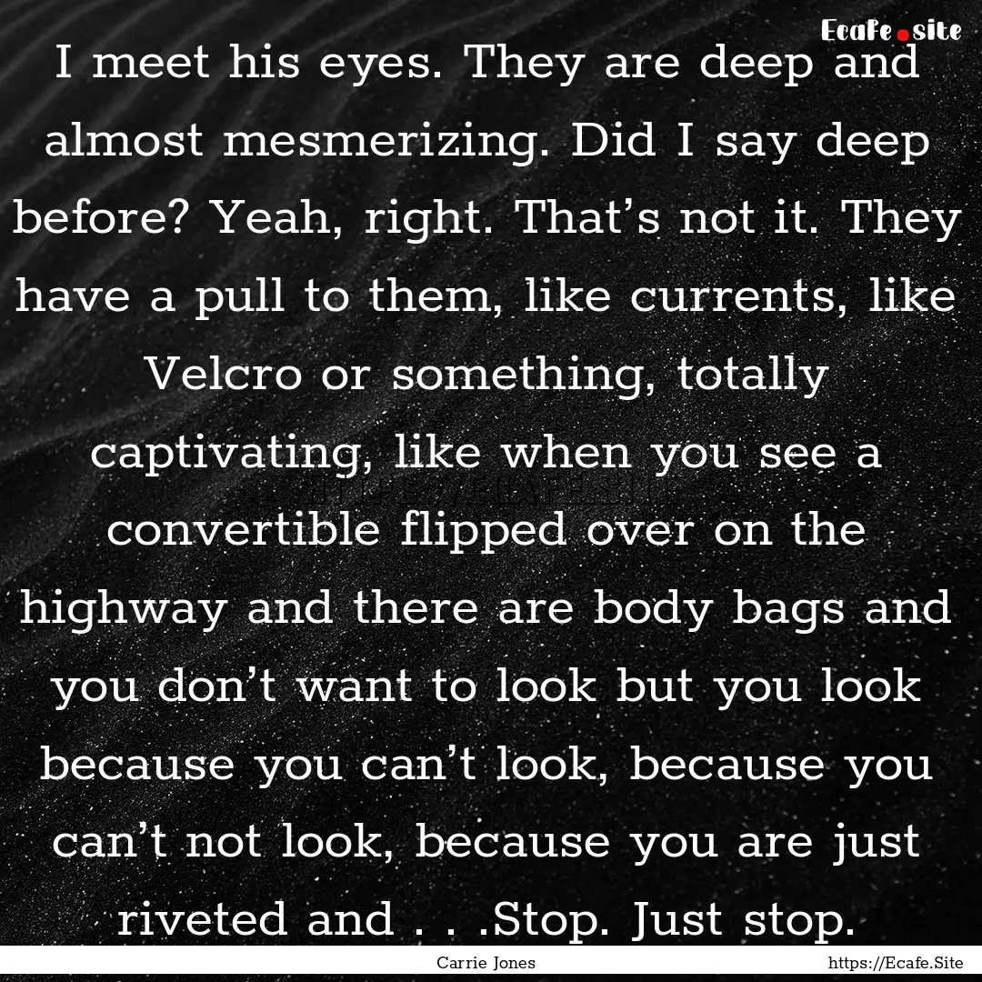 I meet his eyes. They are deep and almost.... : Quote by Carrie Jones