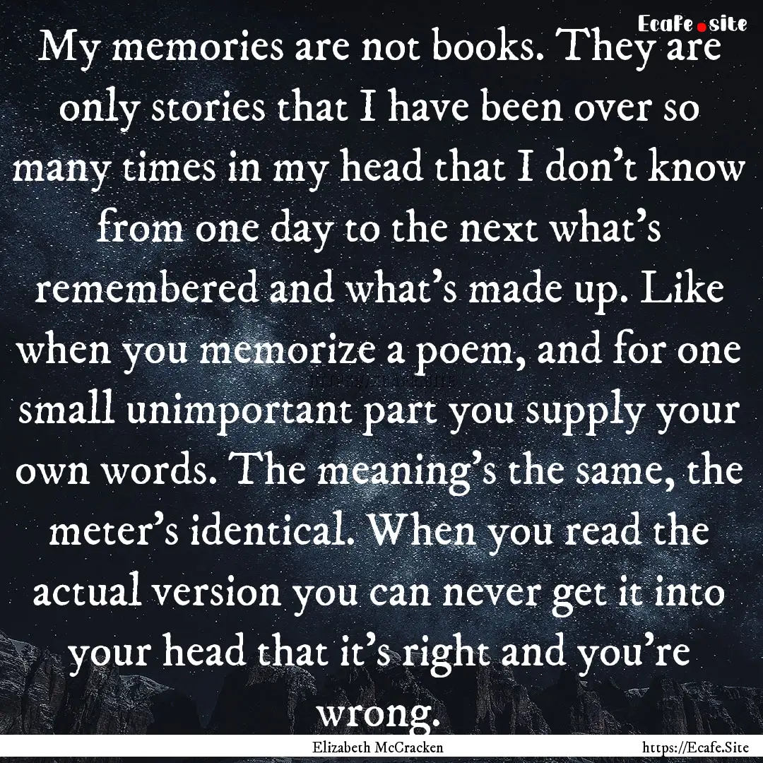 My memories are not books. They are only.... : Quote by Elizabeth McCracken