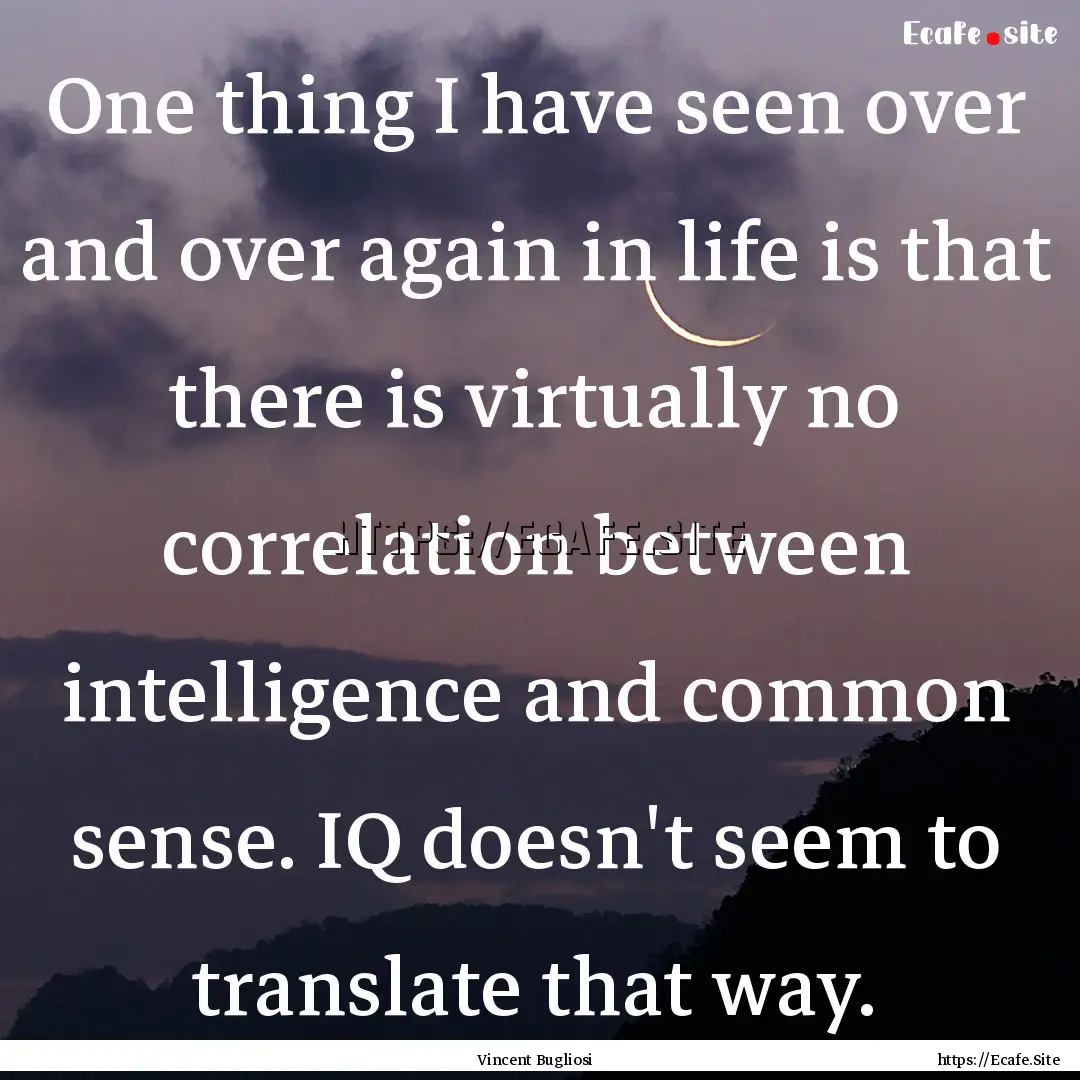 One thing I have seen over and over again.... : Quote by Vincent Bugliosi