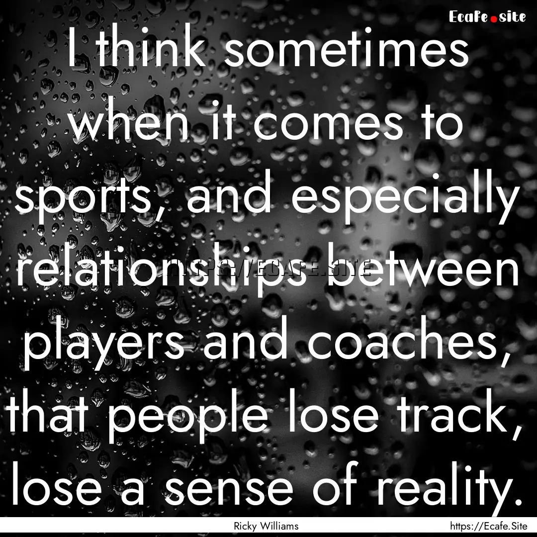 I think sometimes when it comes to sports,.... : Quote by Ricky Williams