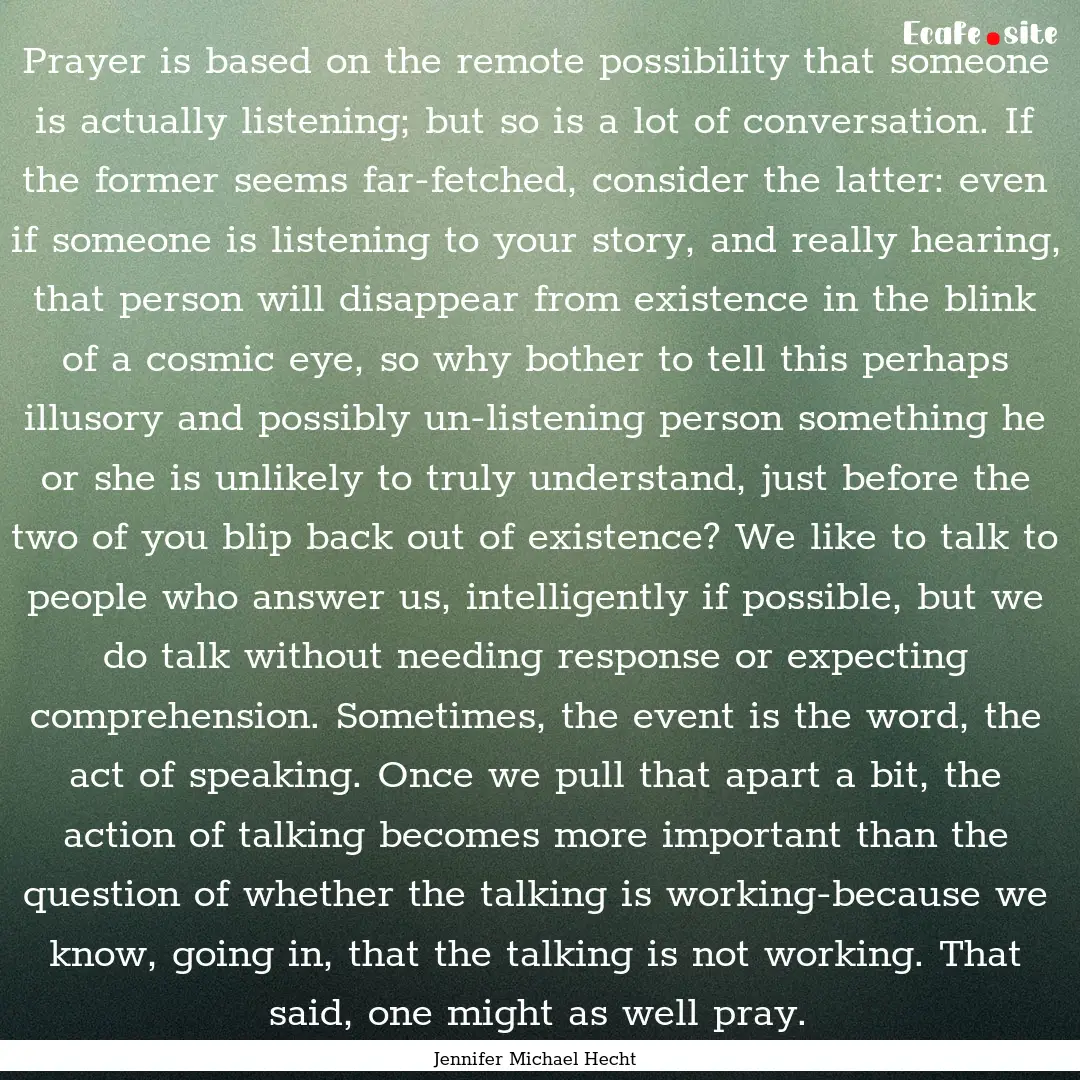 Prayer is based on the remote possibility.... : Quote by Jennifer Michael Hecht