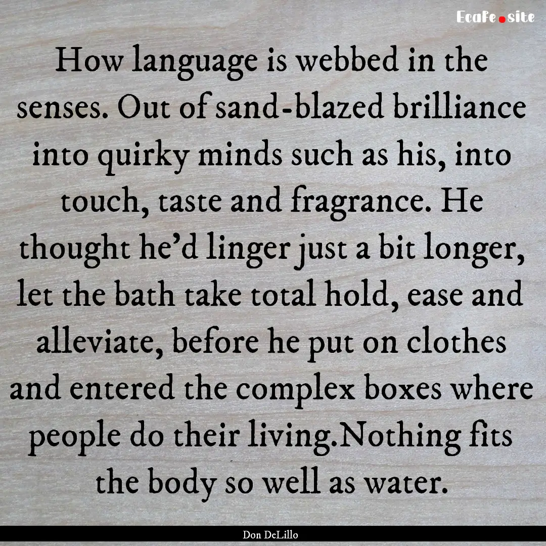 How language is webbed in the senses. Out.... : Quote by Don DeLillo