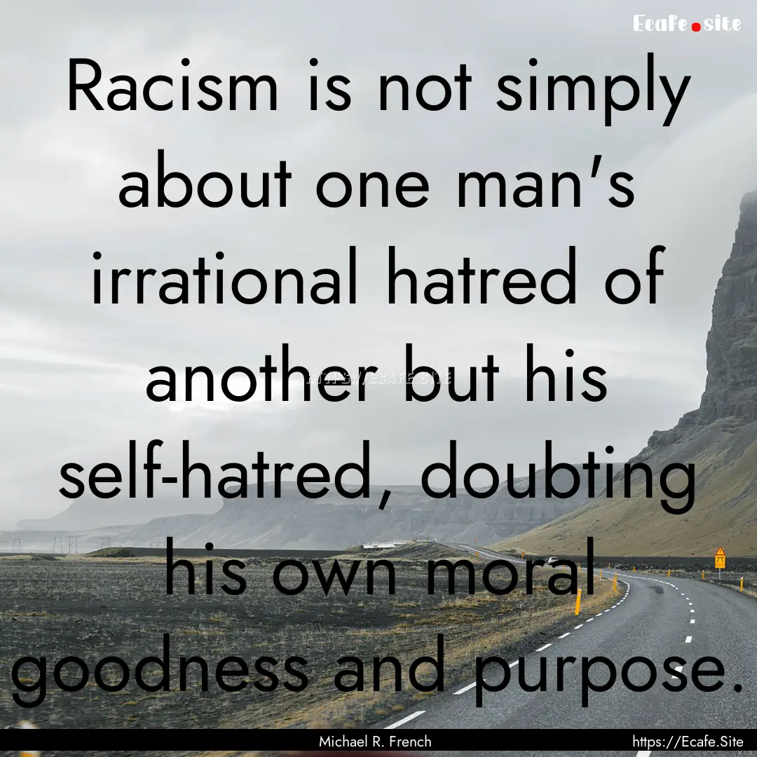 Racism is not simply about one man's irrational.... : Quote by Michael R. French