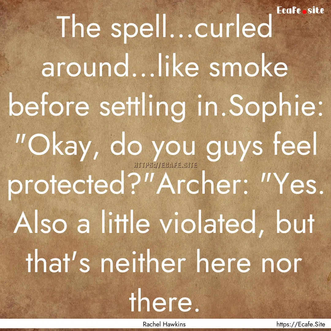 The spell...curled around...like smoke before.... : Quote by Rachel Hawkins