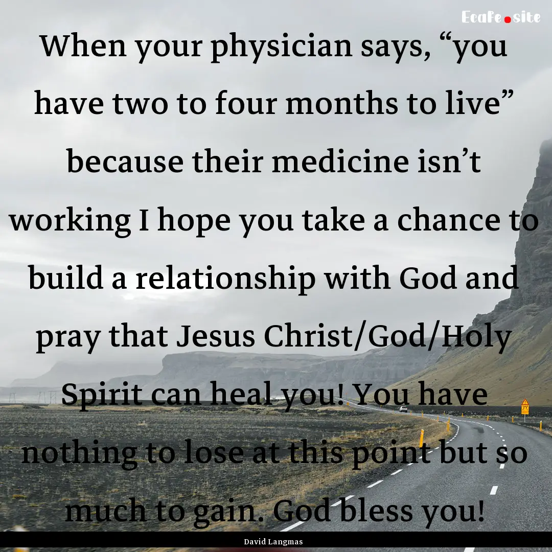 When your physician says, “you have two.... : Quote by David Langmas