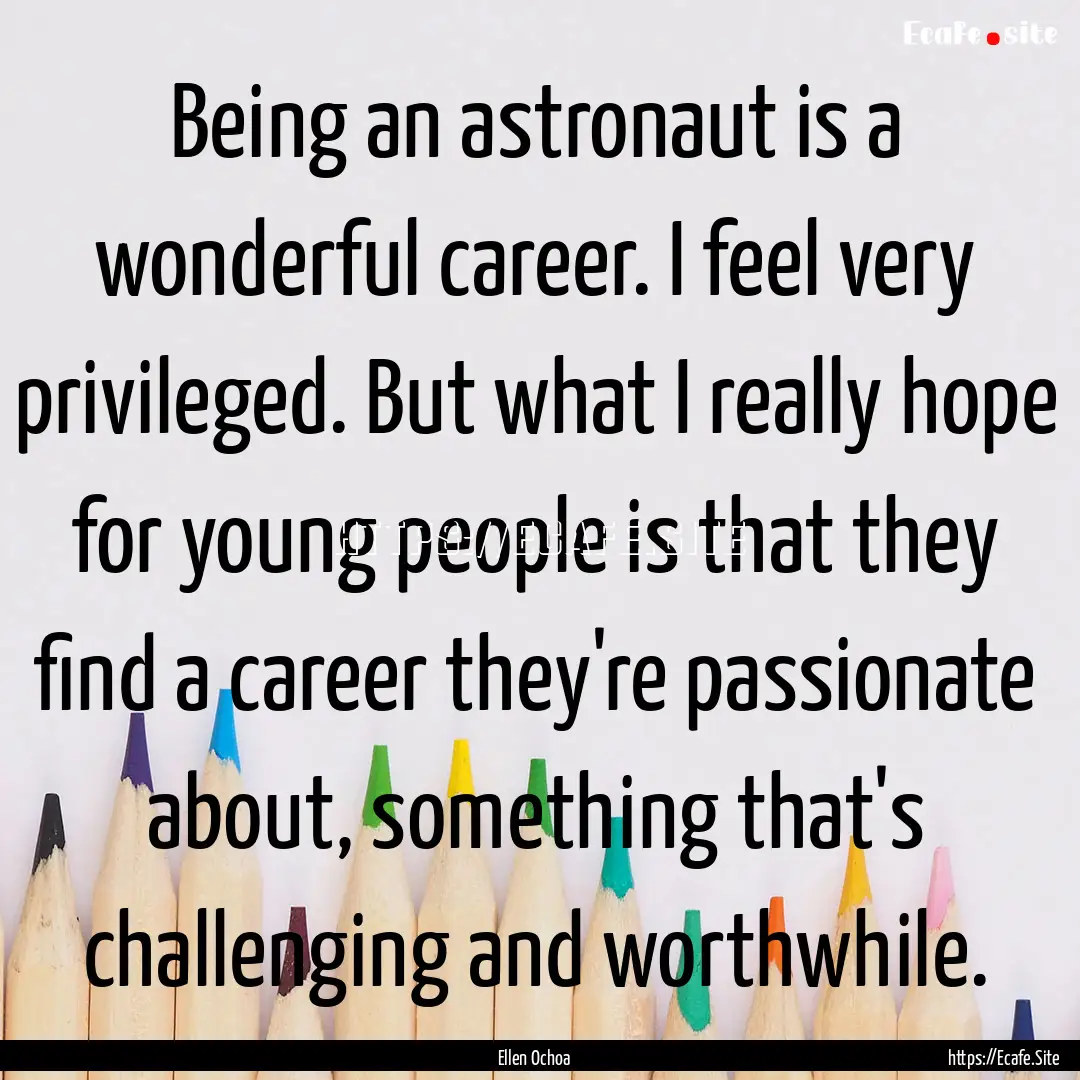 Being an astronaut is a wonderful career..... : Quote by Ellen Ochoa