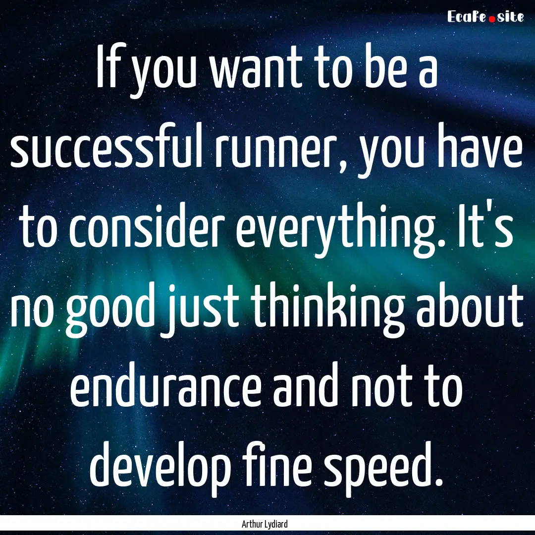 If you want to be a successful runner, you.... : Quote by Arthur Lydiard