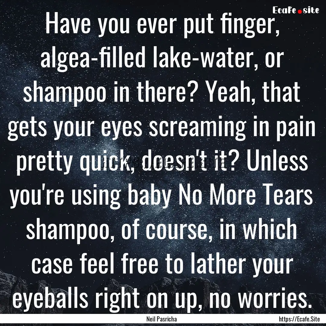 Have you ever put finger, algea-filled lake-water,.... : Quote by Neil Pasricha