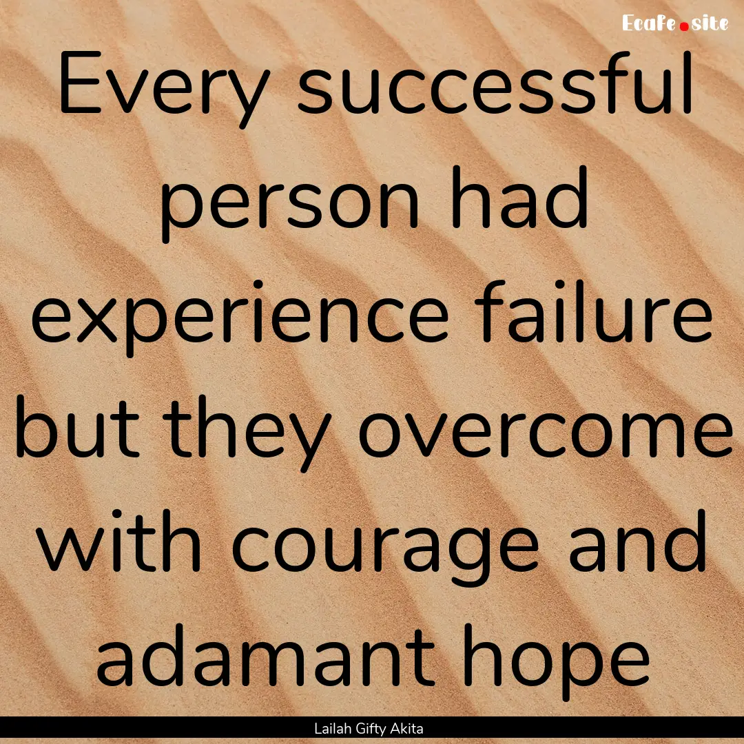 Every successful person had experience failure.... : Quote by Lailah Gifty Akita