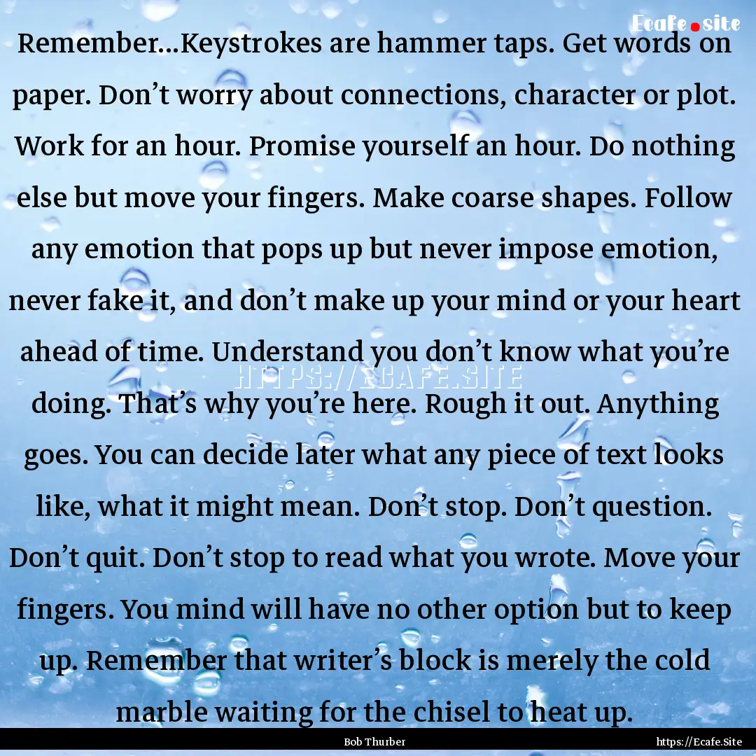 Remember...Keystrokes are hammer taps. Get.... : Quote by Bob Thurber