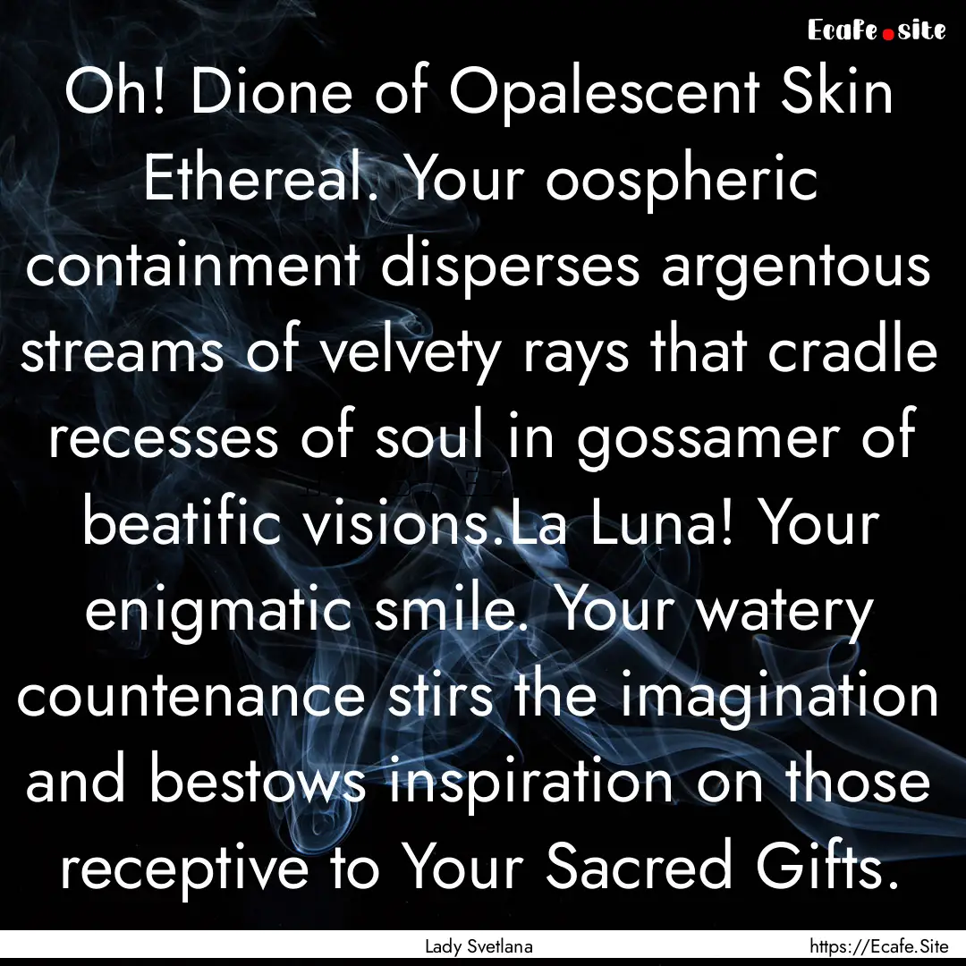 Oh! Dione of Opalescent Skin Ethereal. Your.... : Quote by Lady Svetlana