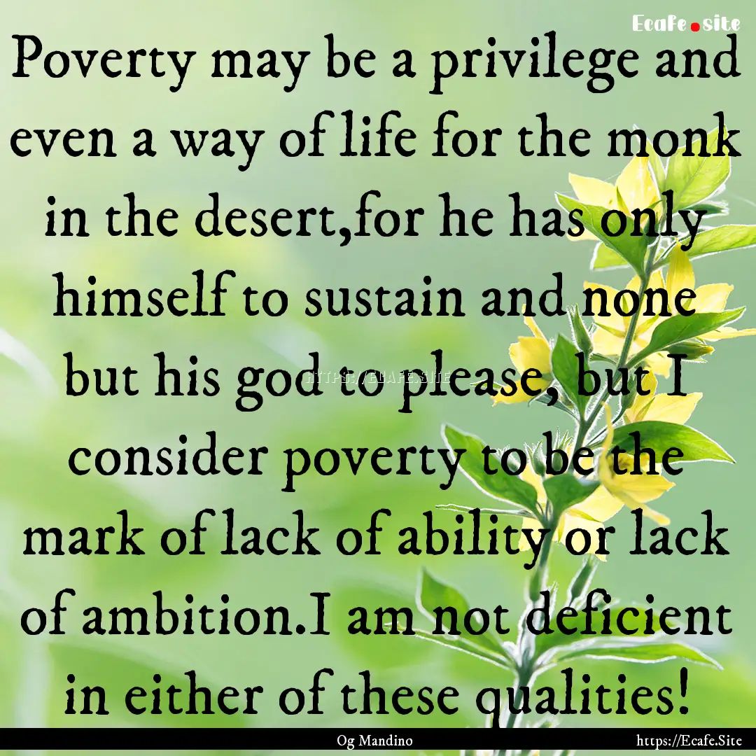 Poverty may be a privilege and even a way.... : Quote by Og Mandino