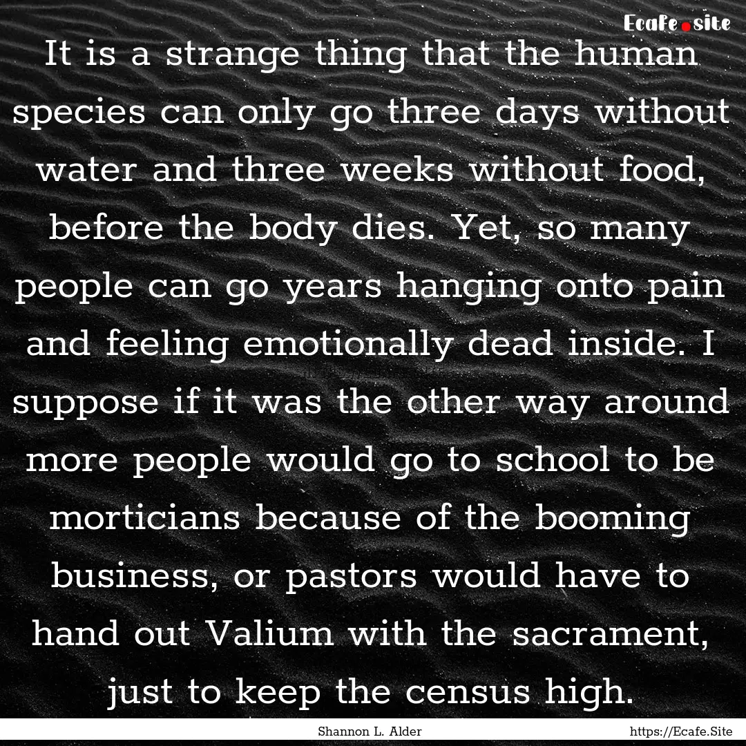 It is a strange thing that the human species.... : Quote by Shannon L. Alder