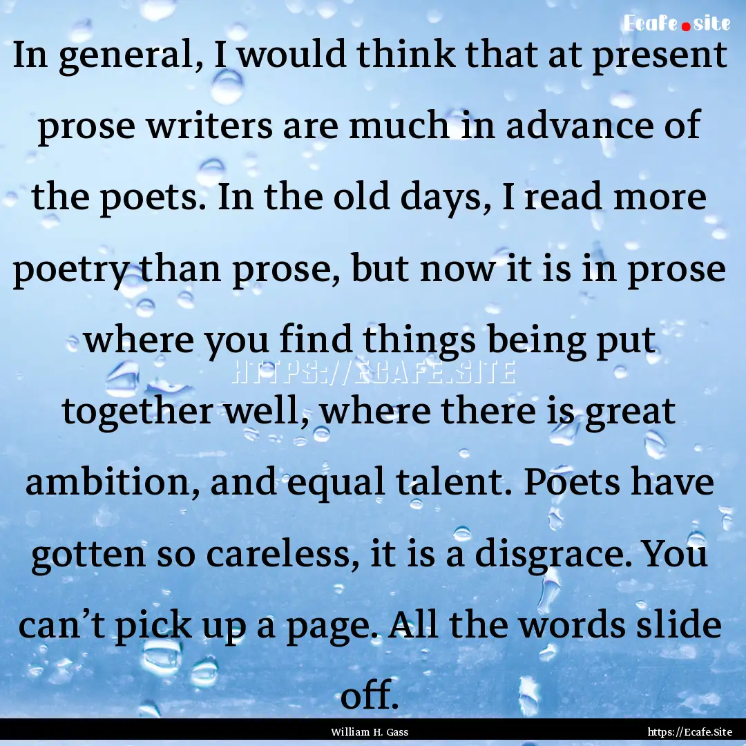 In general, I would think that at present.... : Quote by William H. Gass