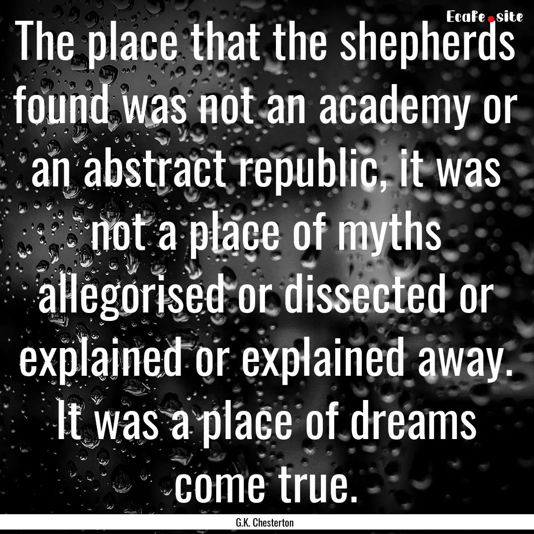 The place that the shepherds found was not.... : Quote by G.K. Chesterton