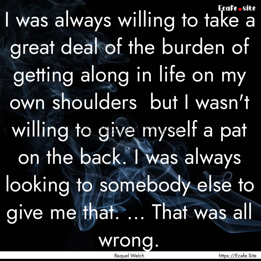 I was always willing to take a great deal.... : Quote by Raquel Welch