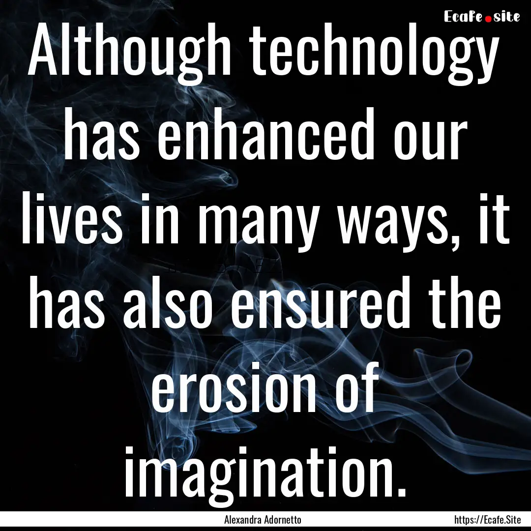 Although technology has enhanced our lives.... : Quote by Alexandra Adornetto