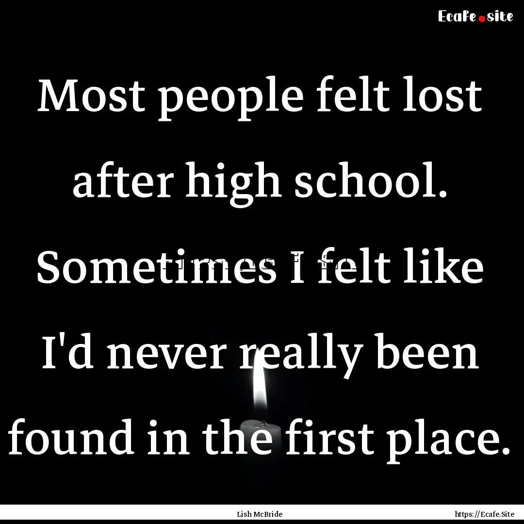 Most people felt lost after high school..... : Quote by Lish McBride