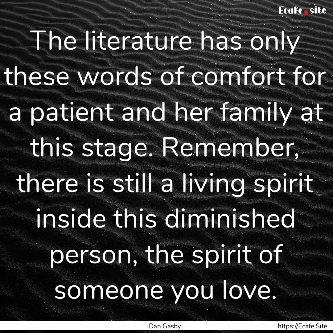 The literature has only these words of comfort.... : Quote by Dan Gasby