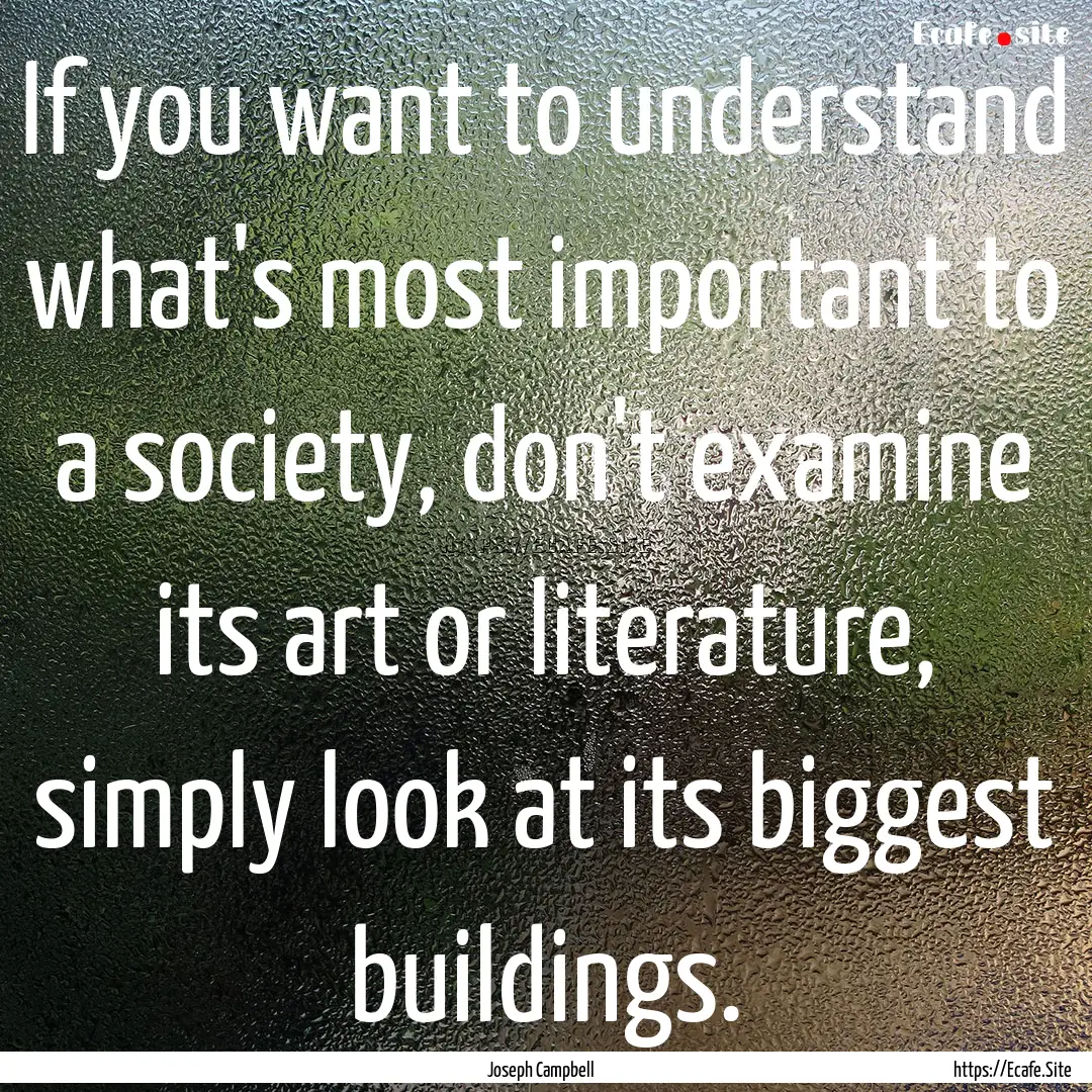 If you want to understand what's most important.... : Quote by Joseph Campbell